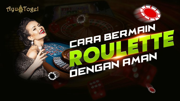 Cara Bermain Roulette Dengan Aman